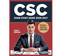 CSC Exam Study Guide 2026-2027: Full Concept Review, 500+ Test Items, Complete Answer Keys, and Detailed Step-by-Step Solutions