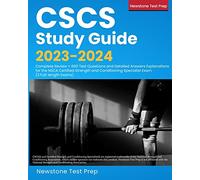 Cscs Study Guide 2023-2024: Complete Review + 660 Test Questions and Detailed Answers Explanations for the NSCA Certified Strength and Conditioning Specialist Exam (3 Full-length Exams)