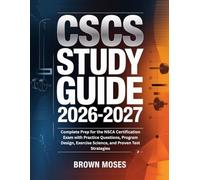 CSCS Study Guide 2026-2027: Complete Prep for the NSCA Certification Exam with Practice Questions, Program Design, Exercise Science, and Proven Test Strategies