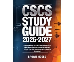 CSCS Study Guide 2026-2027: Complete Prep for the NSCA Certification Exam with Practice Questions, Program Design, Exercise Science, and Proven Test Strategies