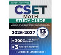 CSET Math Study Guide: Ultimate Prep to Ace the Mathematics Subtest I, II, and III with Comprehensive Topic Reviews, Expert Test-Taking Strategies and 300 Q&As with Detailed Answer Explanations