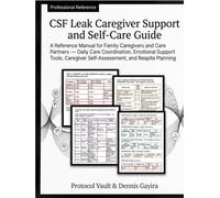CSF Leak Caregiver Support and Self-Care Guide: A Reference Manual for Family Caregivers and Care Partners - Daily Care Coordination, Emotional ... & Integrative Medicine Desk References)