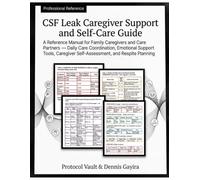 CSF Leak Caregiver Support and Self-Care Guide: A Reference Manual for Family Caregivers and Care Partners - Daily Care Coordination, Emotional ... & Integrative Medicine Desk References)