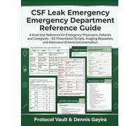 CSF Leak Emergency Department Reference Guide: A Dual-Use Reference for Emergency Physicians, Patients, and Caregivers - ED Presentation Scripts, ... & Integrative Medicine Desk References)