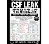 CSF Leak Insurance Appeals and Prior Authorization: A Comprehensive Reference Guide: Documentation Templates, Letter Templates, Denial Response ... & Integrative Medicine Desk References)