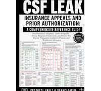 CSF Leak Insurance Appeals and Prior Authorization: A Comprehensive Reference Guide: Documentation Templates, Letter Templates, Denial Response ... & Integrative Medicine Desk References)