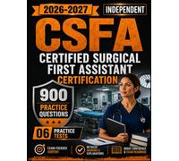 CSFA Exam Prep 2026-2027: 900 Practice Question and 06 Practice Tests with Detailed Answers Explanation for Certified Surgical First Assistant Certification (Independent)