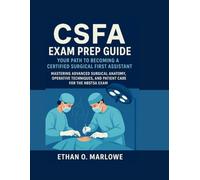 CSFA EXAM PREP GUIDE:YOUR PATH TO BECOMING A CERTIFIED SURGICAL FIRST ASSISTANT: MASTERING ADVANCED SURGICAL ANATOMY, OPERATIVE TECHNIQUES, AND ... To Certification : Exam Study Guide Series)