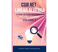 CSIR NET LINEAR ALGEBRA: A PART OF PURE MATHEMATICS SOLVED PAPERS VOLUME 3 (CSIR NET MATHEMATICS)