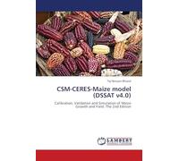 CSM-CERES-Maize model (DSSAT v4.0): Calibration, Validation and Simulation of Maize Growth and Yield. The 2nd Edition