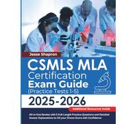 CSMLS MLA Certification Study Guide: All-in-One Review with 5 Full-Length Practice Questions and Detailed Answer Explanations to Hit your Dream Score with Confidence