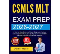 CSMLS MLT CERTIFICATION EXAM PREP 2026 2027: A Step-by-Step System to Master Diagnostic Testing, Laboratory Procedures, and Quality Assurance with 900 Practice Questions and Detailed Solutions