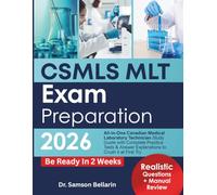 CSMLS MLT Exam Preparation 2026: All-in-One Canadian Medical Laboratory Technician Study Guide with Complete Practice Tests & Answer Explanations to Crush it at First Try