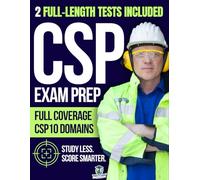 CSP Exam Study Guide: A Complete Guide to Passing the Certified Safety Professional Exam with Proven Strategies, Practical Examples, and Powerful Practice Questions