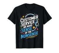 CSR Agent, Customer Service We Make Sense of the Nonsense T-Shirt