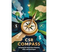 CSR Compass: Navigating the Intersection of Business, Ethics, and Social Impact
