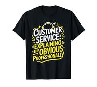 CSR, Customer Service Explaining the Obvious Professionally T-Shirt