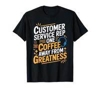 CSR, Customer Service Rep One Coffee Away from Greatness T-Shirt