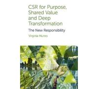 CSR for Purpose, Shared Value and Deep Transformation : The New Responsibility
