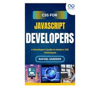 CSS for JavaScript Developers: A Developer’s Guide to Modern CSS Techniques