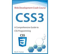 CSS3: A Comprehensive Guide to CSS Programming (Web Development Crash Course)