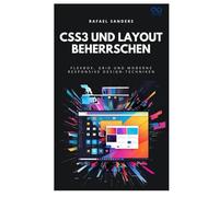 CSS3 und Layout beherrschen: Flexbox, Grid und moderne Responsive Design-Techniken