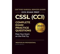 CSSL (CCI) Exam Prep Question Bank for Certified Surgical Services Leader: 350+ Practice Questions & Answers with Detailed Rationales - Updated 2026 Edition