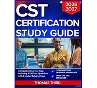 CST CERTIFICATION STUDY GUIDE 2026-2027: COMPREHENSIVE TEST PREP INCLUDING 1000 PAST QUESTIONS WITH DETAILED SOLUTION KEYS