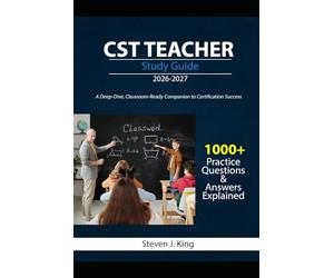 CST TEACHER STUDY GUIDE 2026-2027: A Deep-Dive, Classroom-Ready Companion to Certification Success