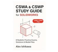 CSWA & CSWP Study Guide for SOLIDWORKS: 8 Realistic Practice Exams, Solutions & Model Files (SolidWorks Essentials)