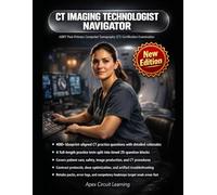CT Imaging Technologist Navigator: ARRT Post-Primary CT Exam Mastery for Fast Protocol Decisions, Safe Contrast Use & Dose Control