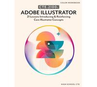 CTE-2100: Adobe Illustrator: COLOR WORKBOOK, NO ANSWER KEYS (CTE-2100: Graphic Design)