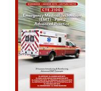 CTE-2100: EMT Part 2 - Advanced Practice: Full Workbook plus Answer Keys & Lecture Notes (CTE-2100 Medical Arts)
