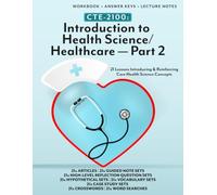 CTE-2100: Introduction to Health Science/Healthcare - Part 2: Full Workbook with Answer Keys and Lecture Notes (B/W) (CTE-2100 Medical Arts)