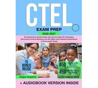 CTEL Exam Prep: Comprehensive Study Guide with Domain-Specific Strategies, Structured Content Modules and 450 Q&As with Detailed Explanations (3 Full-Length Tests)