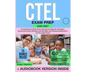 CTEL Exam Prep: Comprehensive Study Guide with Domain-Specific Strategies, Structured Content Modules and 450 Q&As with Detailed Explanations (3 Full-Length Tests)