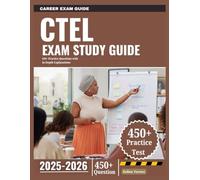 CTEL Exam Study Guide 2025-2026: 450+ Practice Questions with In-Depth Explanations