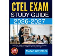 CTEL EXAM STUDY GUIDE 2026-2027: Build Test Readiness with 450 Practice Questions, Concise Explanations, and Score-Boosting Strategies