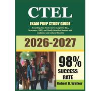 CTEL EXAM STUDY GUIDE 2026/2027: Everything You Need to Serve Long Term ELs, Newcomers, SIFE, and Dually Identified Students with Confidence and Cultural Humility