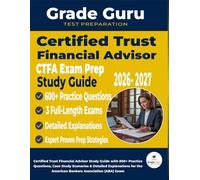 CTFA Exam Prep Focus: Certified Trust Financial Advisor Study Guide with 600+ Practice Questions, Case Study Scenarios & Detailed Explanations for the American Bankers Association (ABA) Exam