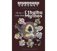 Cthulhu Mythos Low Sew Crochet and No Sew Patterns by Sourdough Crochet Making Eldritch Creatures and HP Lovecraft Creatures: a little book of crochet to make Eldritch Creatures and HP Lovecraft Creatures