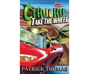 Cthulhu Take The Wheel: The Collected Advice Columns of Dear Cthulhu, Vol. 7
