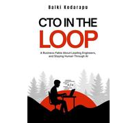 CTO In The Loop: A Leadership Fable for the AI Era - On Mentorship, Meaning, and Building with Both Code and Conscience
