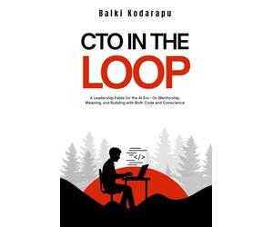 CTO In The Loop: A Leadership Fable for the AI Era - On Mentorship, Meaning, and Building with Both Code and Conscience