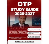 CTP STUDY GUIDE 2026-2027: Complete Exam Prep with 900 Practice Questions, 300 Flashcards, Treasury Risk Management, Liquidity Planning, Cash ... Explanations for First Attempt Success