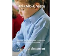Ctrl+Alt+Create: Rebooting Your Imagination in a Copy-Paste World ( A Rebel's Guide to Creativity)