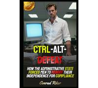 Ctrl-Alt-Defeat: How the Administrative State Forces Men to Reboot Their Independence for Compliance (Redpilled Technology (Satire))