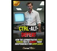 Ctrl-Alt-Defeat: How the Administrative State Forces Men to Reboot Their Independence for Compliance (Redpilled Technology (Satire))