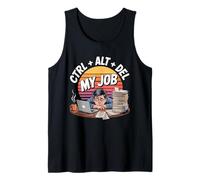 Ctrl Alt Del My Job Funny Work Meme Tank Top