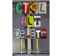 CTRL ALT DELETE: A Collection of Verses and Images By Kara Coleman Fields